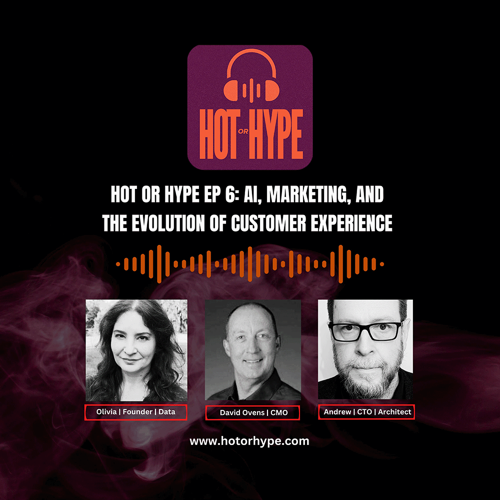 Hot or Hype Ep 6: AI, Marketing, and the Evolution of Customer Experience with David Ovens