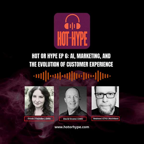 Hot or Hype Ep 6: AI, Marketing, and the Evolution of Customer Experience with David Ovens